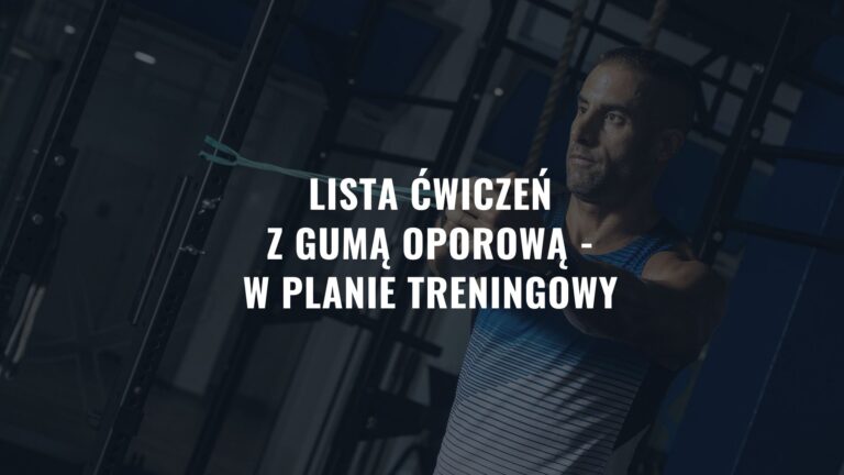 Lista ćwiczeń z gumą oporową - w planie treningowy