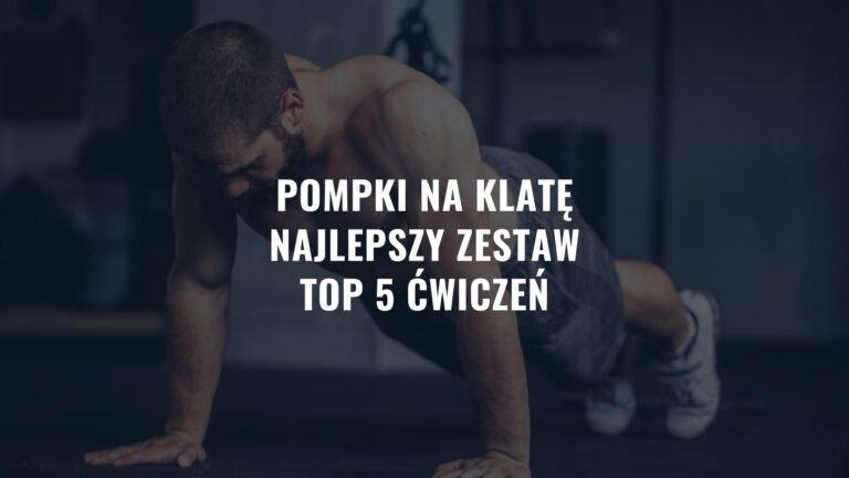 Pompki na klatę - Najlepszy zestaw - TOP 5 ćwiczeń