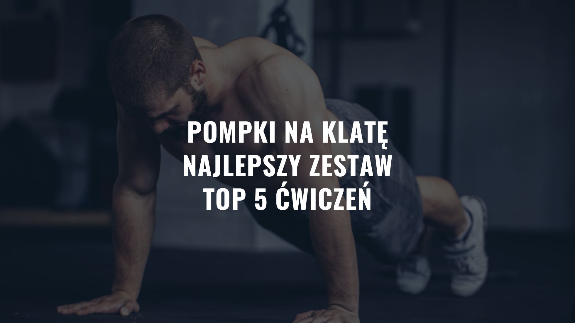 Pompki na klatę - Najlepszy zestaw - TOP 5 ćwiczeń