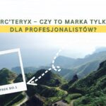 Arc’teryx – czy to marka tylko dla profesjonalistów?